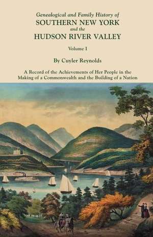 Genealogical and Family History of Southern New York and the Hudson River Valley. in Three Volumes. Volume I: Cincinnati District, 1801-1840 de Cuyler Reynolds