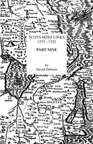 Scots-Irish Links, 1575-1725. Part Nine de David Dobson