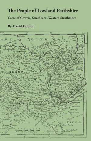 The People of Lowland Perthshire, 1600-1799 de David Dobson