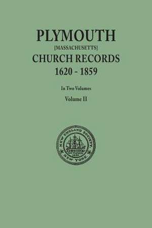 Plymouth Church Records, 1620-1859 [Massachusetts]. in Two Volumes. Volume II: 1753, 1754, 1755 de in the City of New York New England Soc