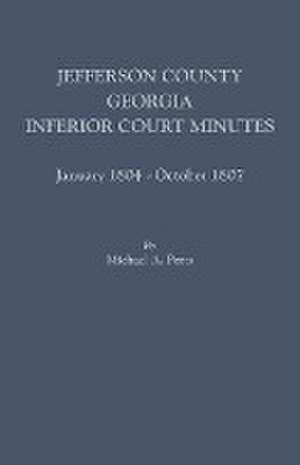 Jefferson County, Georgia, Inferior Court Minutes, January 1804-October 1807 de Michael a. Ports