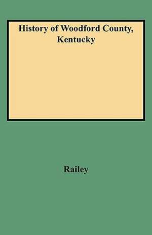 History of Woodford County, Kentucky de Railey