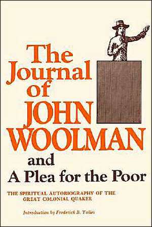 The Journal of John Woolman: And a Plea for the Poor de John Woolman