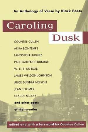 Caroling Dusk: An Anthology of Verse by Black Poets of the Twenties de Countee Cullen