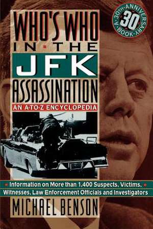 Who's Who in the JFK Assassination: An A to Z Encyclopedia de Michael Benson