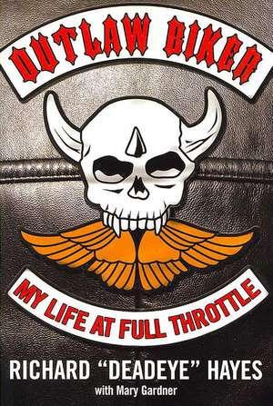 Outlaw Biker: My Life at Full Throttle de Richard 'Deadeye' Hayes