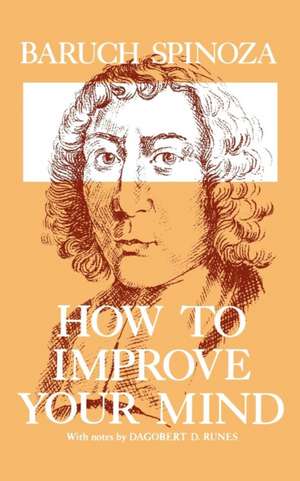 How to Improve Your Mind de Benedictus de Spinoza