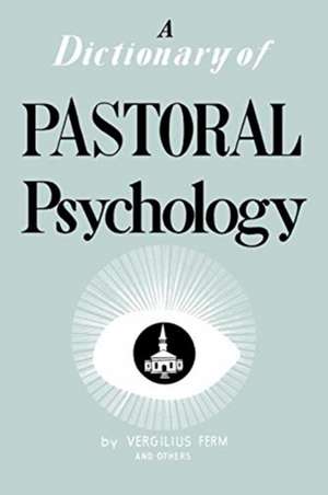 Dictionary of Pastoral Psychology de Vergilius Ferm