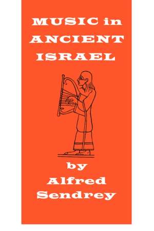 Music in Ancient Israel de Alfred Sendrey