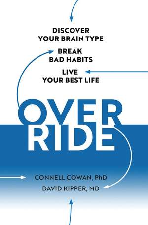 Override: Discover Your Brain Type, Why You Do What You Do, and How to Do it Better de Connell Cowan