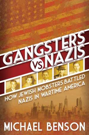 Gangsters vs. Nazis de Michael Benson