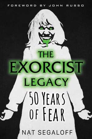 The Exorcist Legacy: 50 Years of Fear de Nat Segaloff