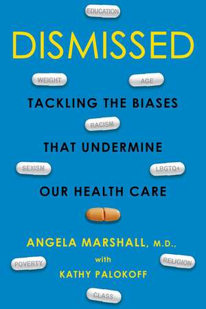 Dismissed: Tackling the Biases That Undermine our Health Care de Angela Marshall