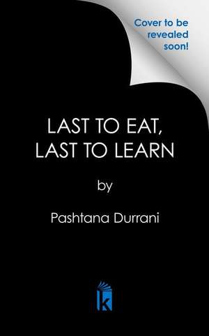 Last to Eat, Last to Learn de Pashtana Durrani