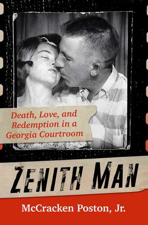 Zenith Man: Death, Love & Redemption in a Georgia Courtroom de McCracken King Poston Jr.