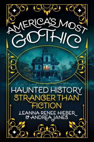 America's Most Gothic de Leanna Renee Hieber