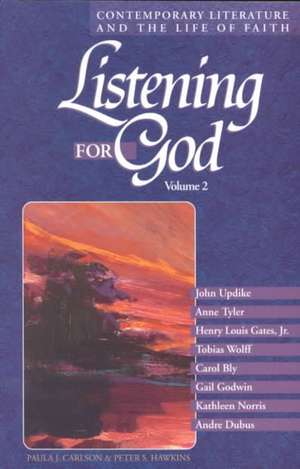 Listening for God: Contemporary Literature and the Life of Faith de Paula J. Carlson