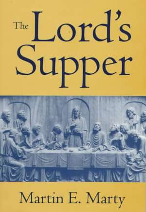 Ords Supper the: Contemporary Literature and the Life of Faith de Martin E. Marty