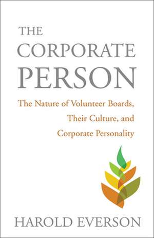 The Corporate Person: The Nature of Volunteer Boards, Their Culture, and Corporate Personality de Harold Everson