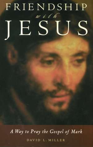 Friendship with Jesus: A Guide in Two Voices de David L. Miller