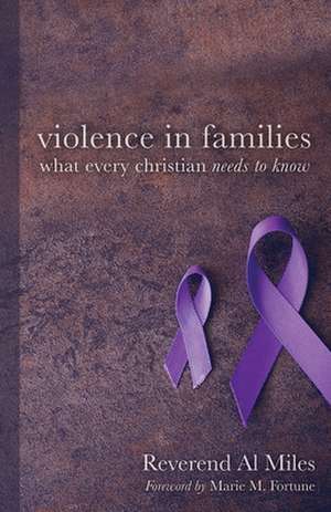 Violence in Families: What Every Christian Needs to Know de Miles