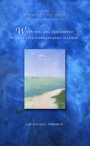 When You Are Diagnosed with a Life-Threatening Illness: Meeting the Women Who Followed Jesus de Jan Ansorge