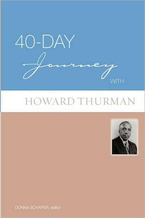 40-Day Journey with Howard Thurman: A Theological Primer for a Life of Faith de Donna Schaper