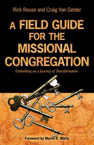 A Field Guide for the Missional Congregation: Embarking on a Journey of Transformation de Rick Rouse