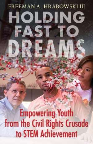 Holding Fast to Dreams de Freeman A. Hrabowski