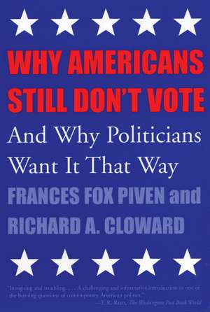 Why Americans Still Don't Vote: And Why Politicians Want It That Way de Frances Fox Piven