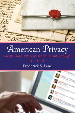 American Privacy: The 400-Year History of Our Most Contested Right de Frederick S. Allen