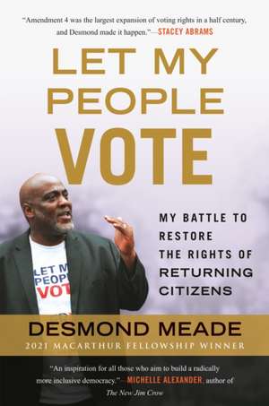 Let My People Vote: My Battle to Restore the Civil Rights of Returning Citizens de Desmond Meade