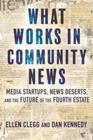 What Works in Community News de Dan Kennedy