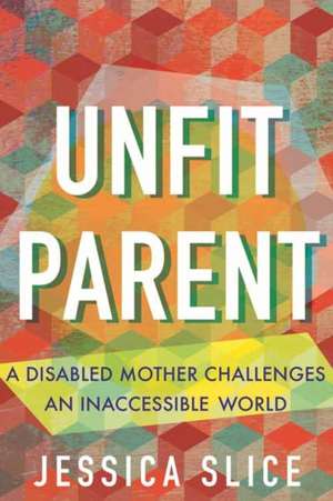 Unfit Parent de Jessica Slice