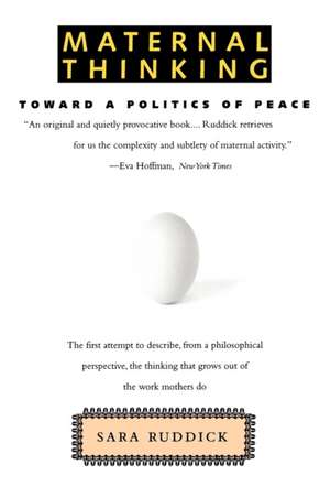 Maternal Thinking: Toward a Politics of Peace de Sara Ruddick