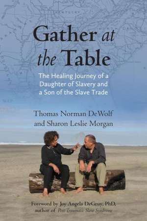 Gather at the Table: The Healing Journey of a Daughter of Slavery and a Son of the Slave Trade de Thomas Norman Dewolf