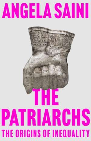 The Patriarchs: The Origins of Inequality de Angela Saini