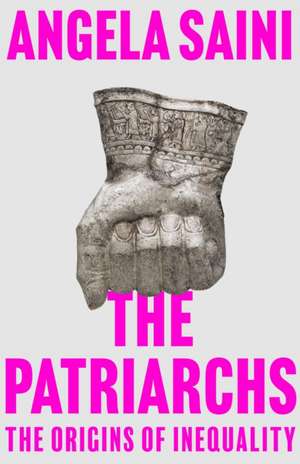The Patriarchs de Angela Saini