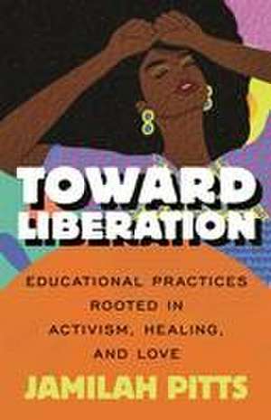 Toward Liberation de Jamilah Pitts