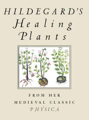 Hildegard's Healing Plants de Saint Hildegard