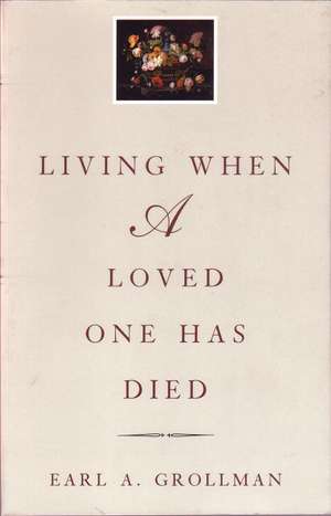 Living When a Loved One Has Died: Revised Edition de Earl A. Grollman