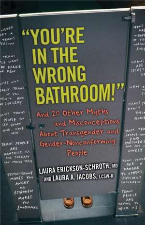 You're in the Wrong Bathroom!: And 20 Other Myths and Misconceptions about Transgender and Gender-Nonconforming People de Laura Erickson-Schroth