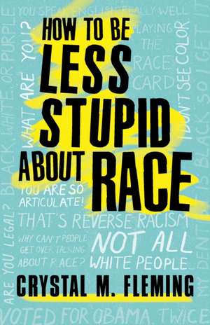 How to Be Less Stupid about Race: On Racism, White Supremacy, and the Racial Divide de Crystal M. Fleming