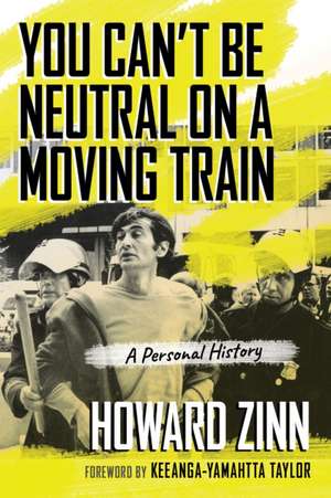 You Can't Be Neutral on a Moving Train de Howard Zinn