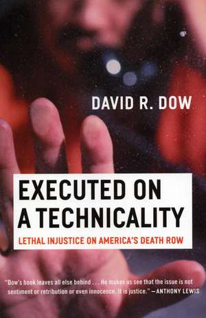 Executed on a Technicality: Lethal Injustice on America's Death Row de DAVID R DOW