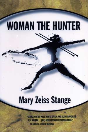 Woman the Hunter de Mary Zeiss Stange