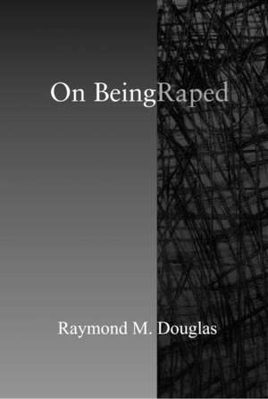 On Being Raped de Raymond M. Douglas