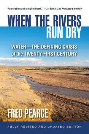 When the Rivers Run Dry, Fully Revised and Updated Edition de Fred Pearce