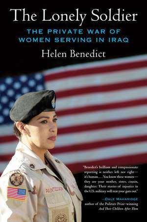 The Lonely Soldier: The Private War of Women Serving in Iraq de Helen Benedict