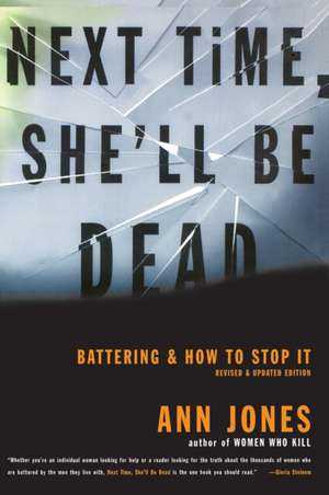 Next Time, She'll Be Dead: Battering and How to Stop It de Ann Jones